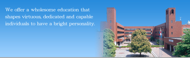 We offer a wholesome education that shapes virtuous, dedic -ated and capable individuals to have a bright personality.
